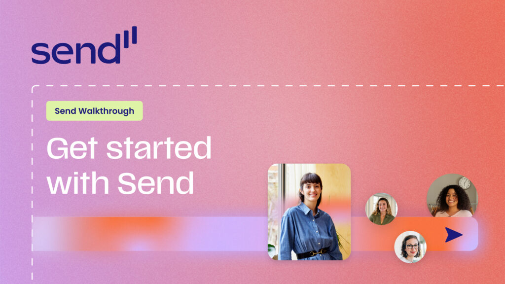 What’s New in Send: More Power, Less Hassle 8 Get started What’s New in Send: More Power, Less Hassle 7 Get started